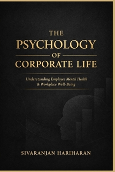 The Psychology of Corporate Life: Understanding Employee Mental Health & Workplace Well-Being