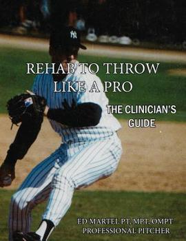 Paperback Rehab to Throw Like a Pro: The Clinician's Guide Book