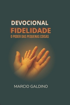 Devocional: Fidelidade poder das pequenas coisas (Portuguese Edition)