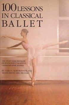 Paperback 100 Lessons in Classical Ballet: The Eight-Year Program of Leningrad's Vaganova Choreographic School Book