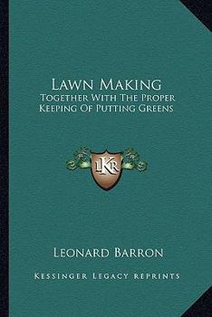 Paperback Lawn Making: Together With The Proper Keeping Of Putting Greens Book