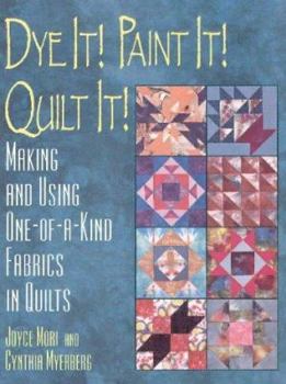 Paperback Dye It! Paint It! Quilt It!: Making and Using One-Of-A-Kind Fabrics in Quilts Book