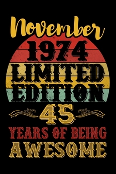 November 1974 Limited Edition 45 Years Of Being Awesome: Lined Journal Notebook For Men and Women Who Are 45 Years Old, 45th Birthday Gift, Funny Vintage Retro Style Birthday Gift Notebook.