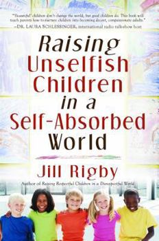 Paperback Raising Unselfish Children in a Self-Absorbed World Book