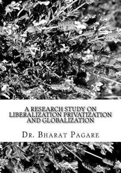 Paperback A Research Study on Liberalization Privatization and Globalization: (Its Impact on Industrial Development and Socio-Economic Development Special refer Book