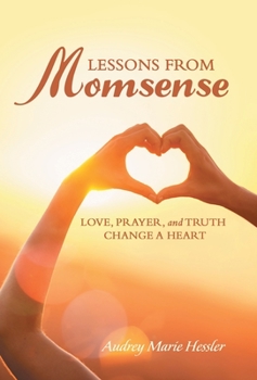 Hardcover Lessons from Momsense: Love, Prayer, and Truth Change a Heart Book