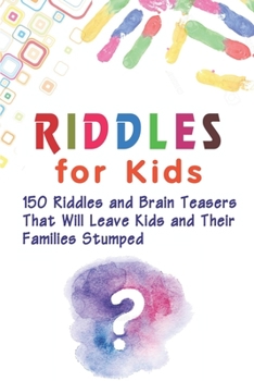 Paperback Riddles for Kids: 150 Riddles and Brain Teasers That Will Leave Kids and Their Families Stumped Book