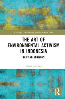 The Art of Environmental Activism in Indonesia - Book  of the Routledge Contemporary Southeast Asia Series