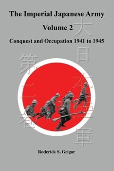 Paperback The Imperial Japanese Army Volume 2: Conquest and Occupation 1941 to 1945 Book
