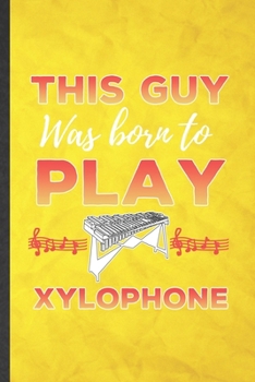 Paperback This guy was born to play Xylophone: Funny Blank Lined Music Teacher Lover Notebook/ Journal, Graduation Appreciation Gratitude Thank You Souvenir Gag Book