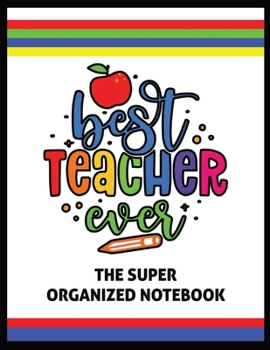Paperback The Best Teacher Ever The Super Organized Notebook: Homeschool & Traditional Teacher's Calendar Planner, Journal, Grade-book, and Log [Large Print] Book