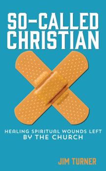 So-Called Christian: Healing Spiritual Wounds Left by the Church