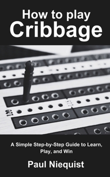 Paperback How to play Cribbage: A Simple Step-by-Step Guide to Learn, Play, and Win Book
