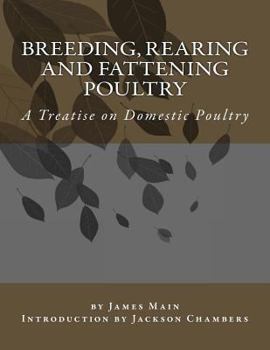 Paperback Breeding, Rearing and Fattening Poultry: A Treatise on Domestic Poultry Book