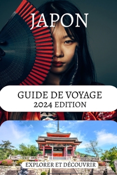 Paperback Guide de Voyage Au Japon 2024: Un guide au pays des cerisiers en fleurs, avec tout ce dont vous avez besoin pour préparer votre voyage au Japon, expl [French] Book