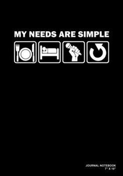 My Needs Are Simple: Eat Sleep Sing Repeat | Journal, Notebook, Or Diary  | 120 Blank Lined Pages | 7" X 10" | Matte Finished Soft Cover