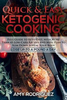 Paperback Quick & Easy Ketogenic Cooking: Full Guide to Keto Diet, with More Than 45 Low-Carb Recipes and Meal Plan to Slim Down & Heal Your Body Book