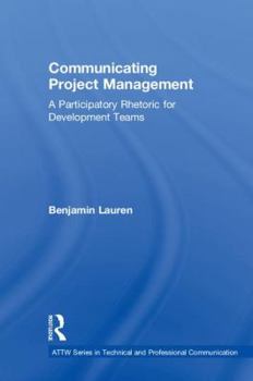 Hardcover Communicating Project Management: A Participatory Rhetoric for Development Teams Book