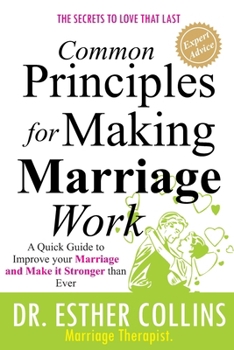 Paperback Common Principles for Making Marriage Work: A Quick Guide to Improve your Marriage and Make it Stronger than Ever Book