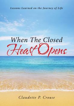 Paperback When The Closed Heart Opens: Lessons Learned on the Journey of Life Book