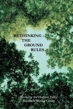 Paperback Rethinking The Ground Rules: Works by the Hudson Valley Women's Writing Group Book