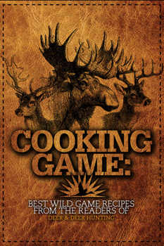 Paperback Cooking Game: Best Wild Game Recipes from the Readers of Deer & Deer Hunting Book