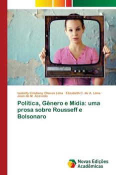 Paperback Política, Gênero e Mídia: uma prosa sobre Rousseff e Bolsonaro [Portuguese] Book
