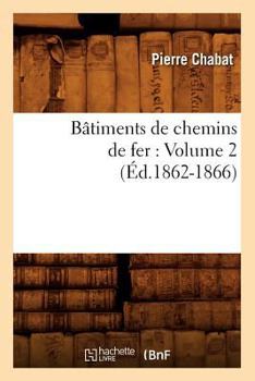 Paperback Bâtiments de Chemins de Fer: Volume 2 (Éd.1862-1866) [French] Book