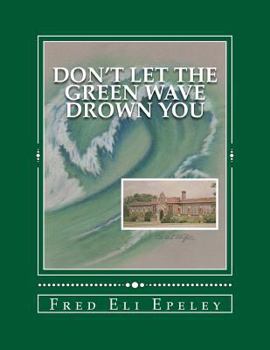 Paperback Don't Let The Green Wave Drown You: A Boy Experiences the Glory Years of Glen Alpine High School Book