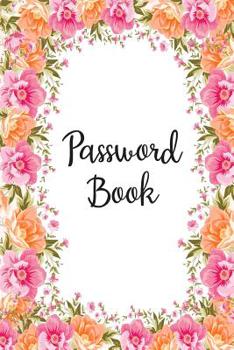 Paperback Password Book: Pink Floral Password Organizer Alphabetical Logbook - Never Forget Passwords, Usernames, Login & Other Internet Inform Book