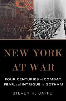 Hardcover New York at War: Four Centuries of Combat, Fear, and Intrigue in Gotham Book