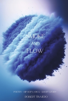 Paperback Smoke and Flow: Poetry, Hip Hop Lyrics, and a Short Story Book