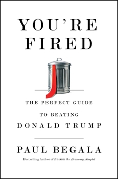 Hardcover You're Fired: The Perfect Guide to Beating Donald Trump Book