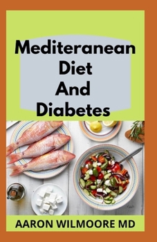 Paperback Mediteranean Diet and Diabetes: All You Need To Know About Mediterranean and Diabetes Book