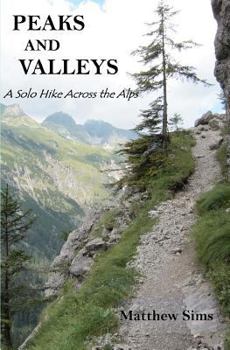 Paperback Peaks and Valleys: A Solo Hike Across the Alps Book