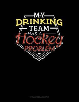 Paperback My Drinking Team Has A Hockey Problem: 6 Columns Columnar Pad Book