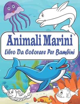 Paperback Animali Marini Libro Da Colorare Per Bambini: Libro Da Colorare Per Ragazze E Ragazzi Un Grande Regalo Per Bambini In Età Prescolare E Scolari. Anti S [Italian] Book