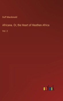 Hardcover Africana. Or, the Heart of Heathen Africa: Vol. 2 Book