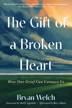 Paperback The Gift of a Broken Heart: How Our Grief Can Connect Us Book