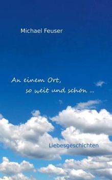 Paperback An einem Ort, so weit und schön ...: Liebesgeschichten [German] Book