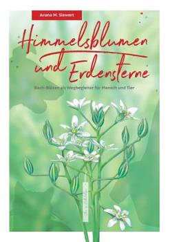 Paperback Himmelsblumen und Erdensterne: Bach-Blüten als Wegbegleiter für Mensch und Tier [German] Book