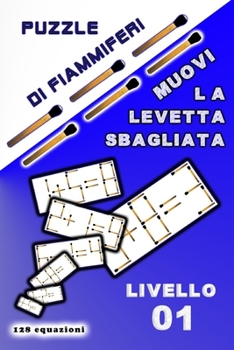 Puzzle di fiammiferi Muovi la levetta sbagliata: Livello 01 (Italian Edition)