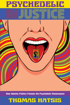 Paperback Psychedelic Injustice: How Identity Politics Poisons the Psychedelic Renaissance Book