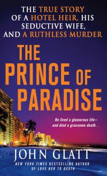 Mass Market Paperback The Prince of Paradise: The True Story of a Hotel Heir, His Seductive Wife, and a Ruthless Murder Book