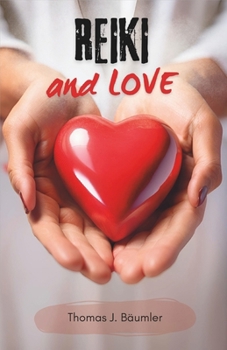 Reiki and Love can positively change your life: Experience from 30 years of intensive involvement with Reiki.