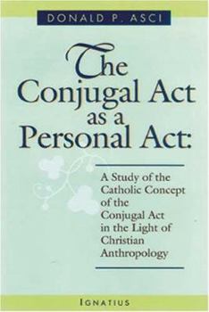 Paperback The Conjugal ACT as a Personal ACT: A Study of the Catholic Concept of the Conjugal ACT in the Light of Christian Anthropology Book