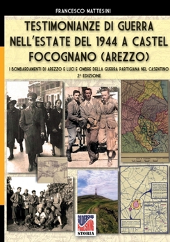Testimonianze di guerra nell’estate del 1944 a Castel Focognano (Arezzo): Seconda edizione (Italian Edition)