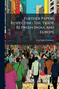 Paperback Further Papers Respecting The Trade Between India And Europe Book
