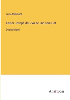 Paperback Kaiser Joseph der Zweite und sein Hof: Zweiter Band [German] Book