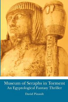 Paperback Museum of Seraphs in Torment: An Egyptological Fantasy Thriller Book